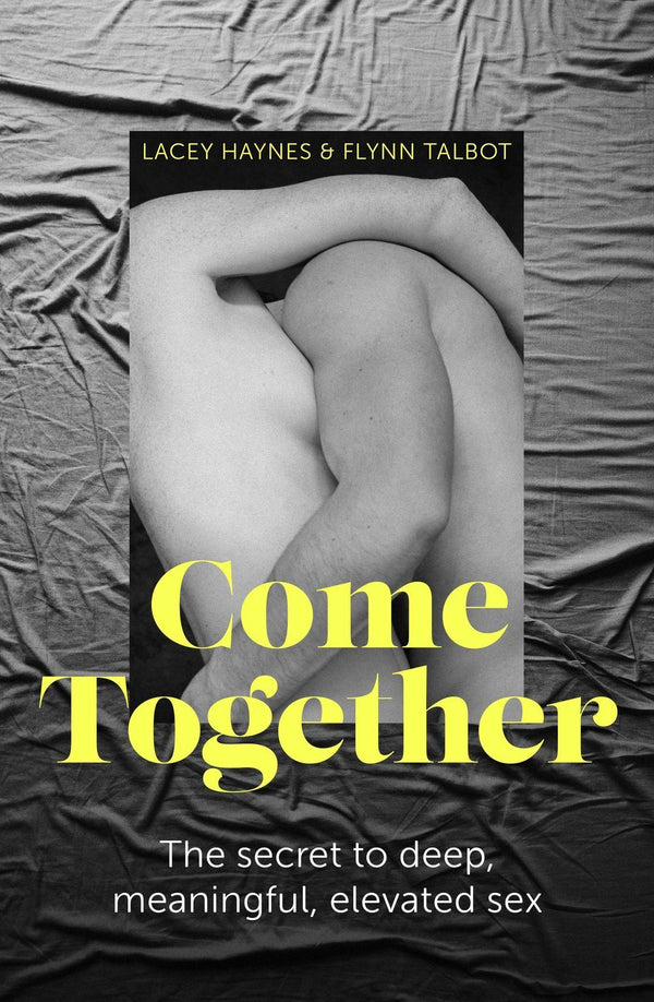 Come Together | The secret to deep, meaningful, elevated sex