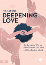 Deepening Love | Der bewusste Weg zu mehr Intimität und einer erfüllten Partnerschaft