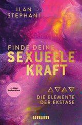Finde deine sexuelle Kraft | Die Elemente der Ekstase