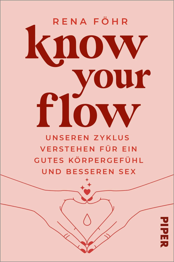 Know Your Flow  Unseren Zyklus verstehen für ein gutes Körpergefühl und besseren Sex